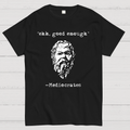 Mediocrates eh Good Enough  T-Shirt