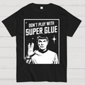 Don't Play With Superglue  T-Shirt