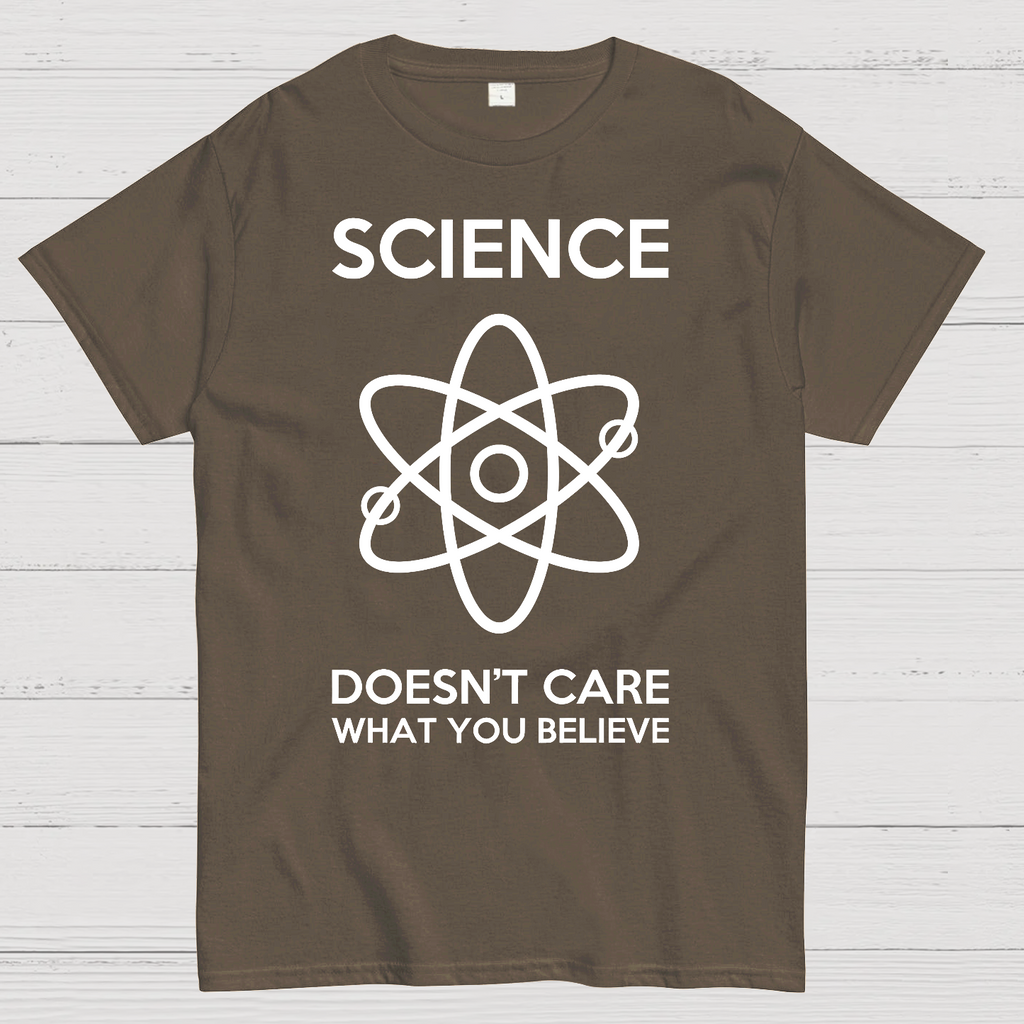 Science Doesn't Care What You Believe  T-Shirt