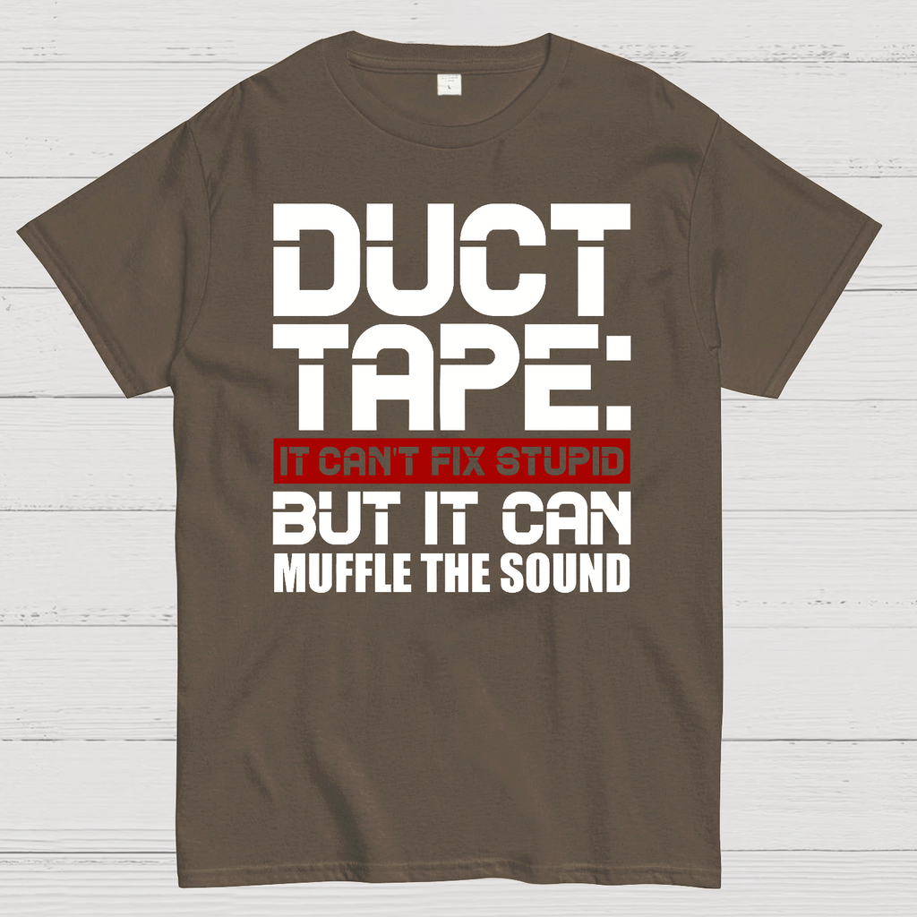 Duct Tape, It Can't Fix Stupid But It Can Muffle The Sound.  T-Shirt
