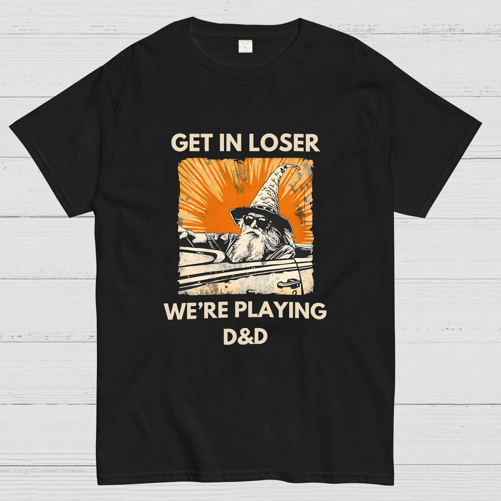 Get In Loser We're Playing Dnd Dungeon Master y T-Shirt