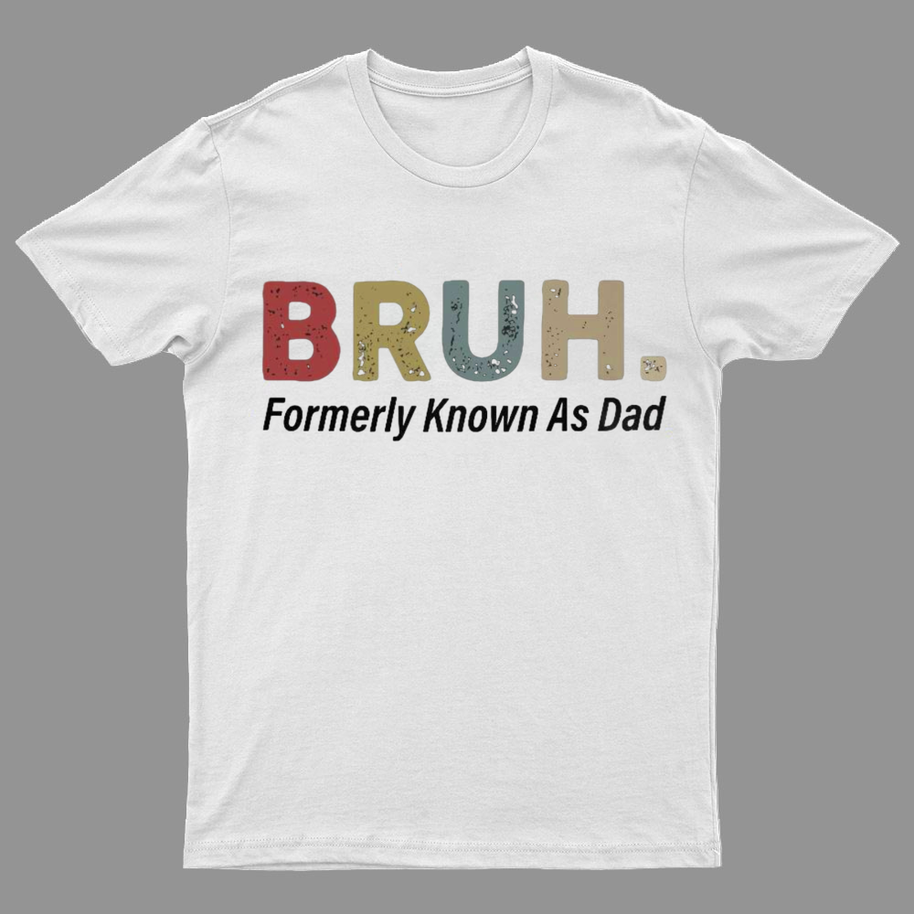Bruh Formerly Known As Dad y T-Shirt，Fathers Day Gift