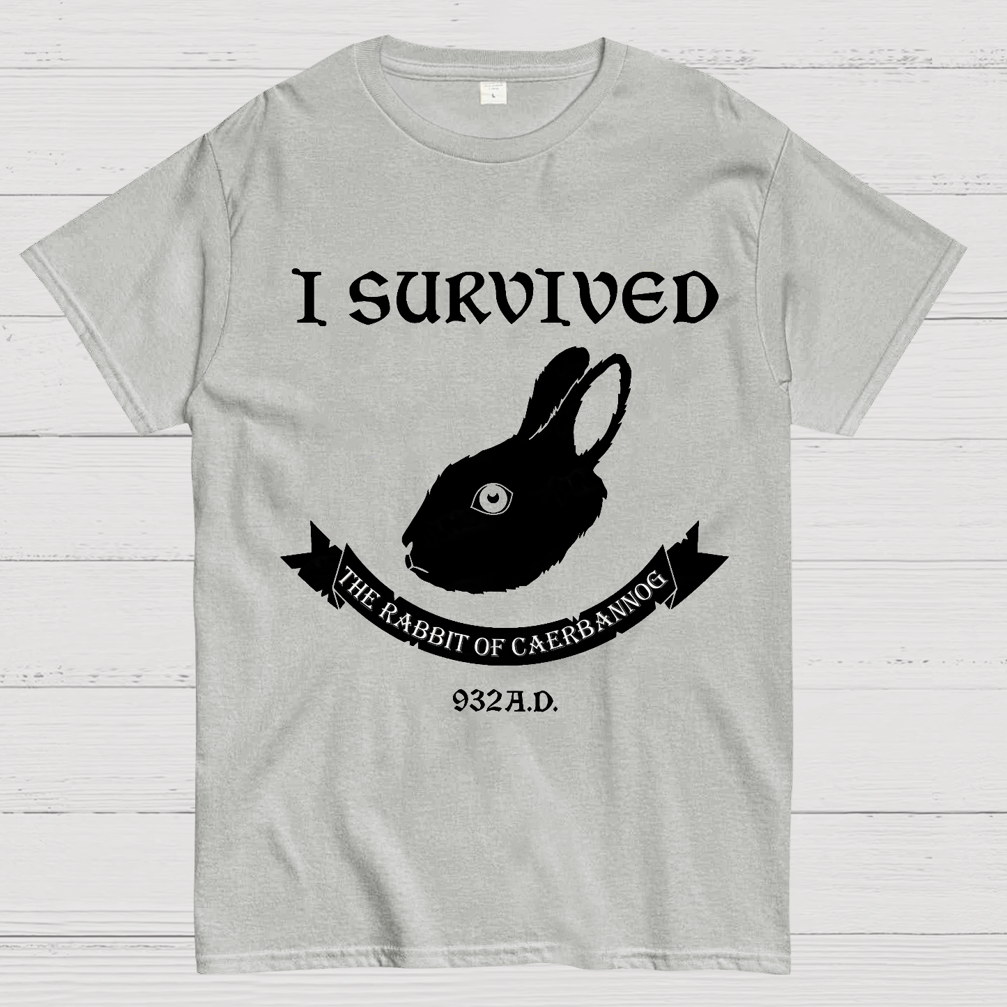 I Survived The Rabbit Of Caerbannog 932A.D  T-Shirt