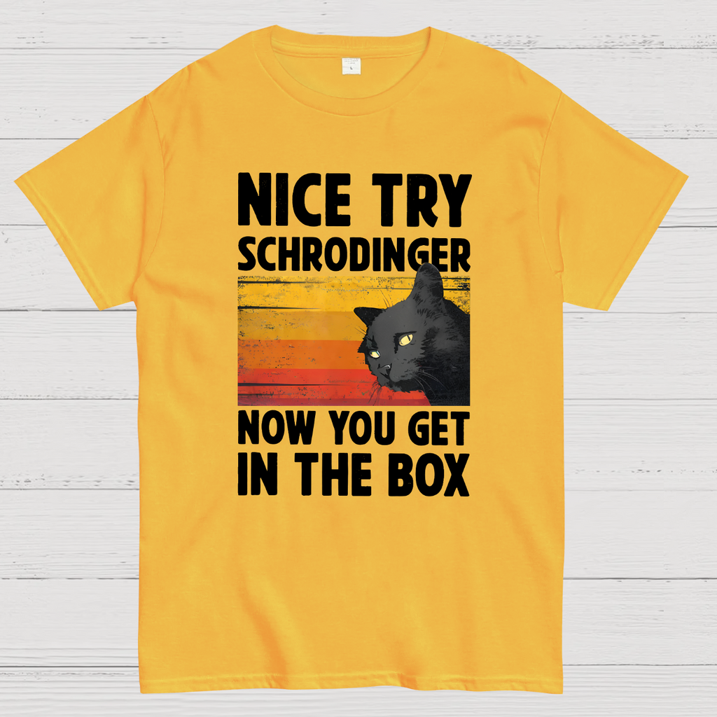 Nice Try Schrodinger Now You Get In The Box Black Cat Funny Nerdy T-Shirt