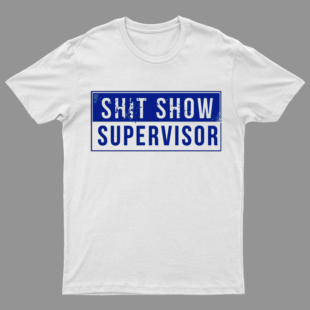 Shit Show Supervisor Funny Nerd T-Shirt