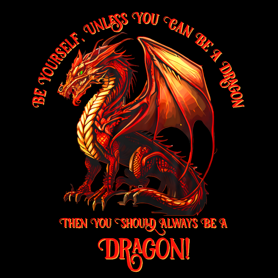 Be Yourself, Unless You Can Be A Dragon  T-Shirt