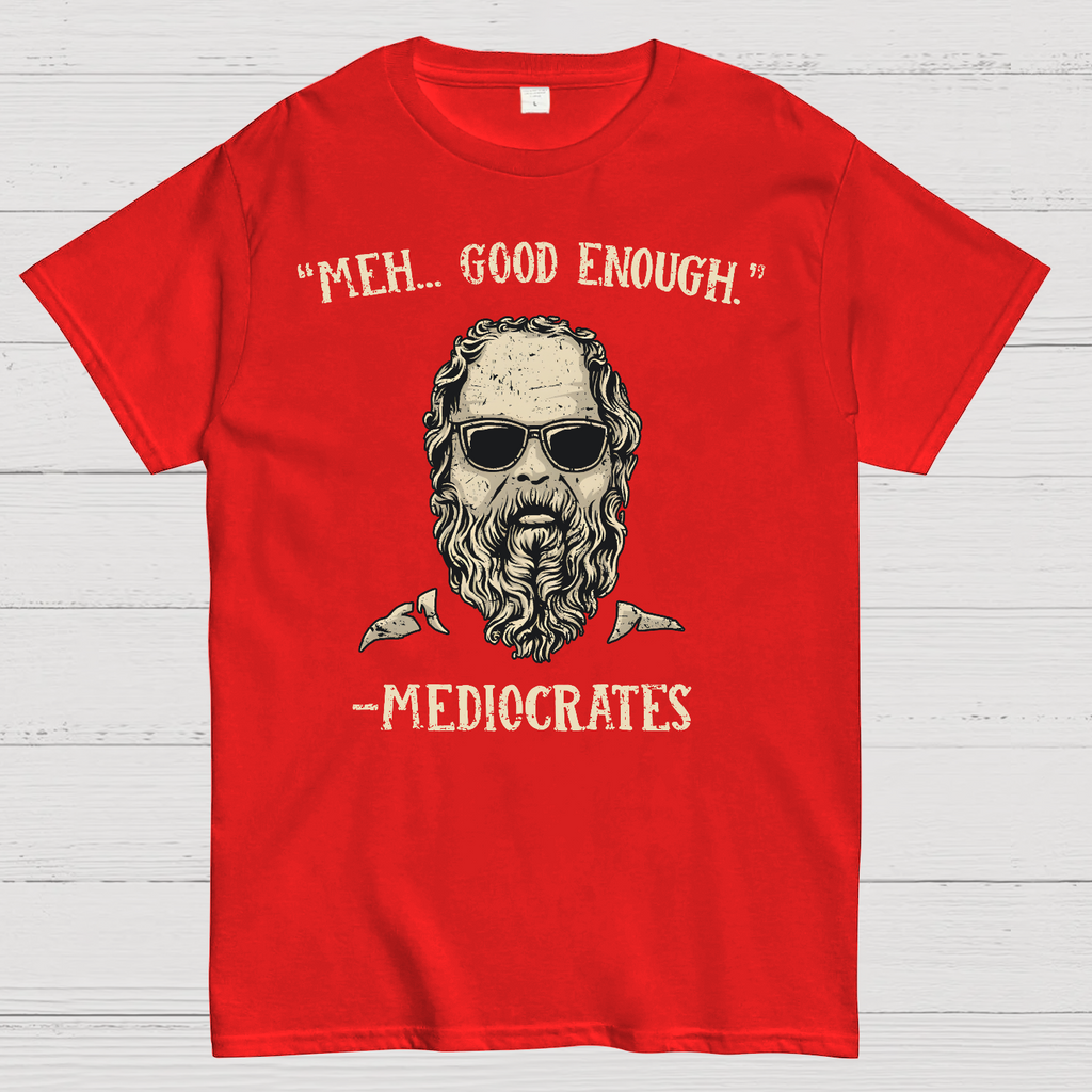 ”meh，good enough“-Mediocrates  T-Shirt