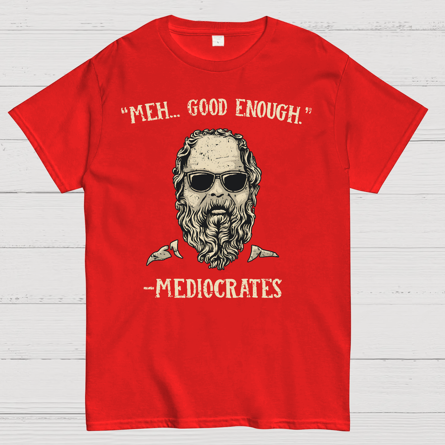 ”meh，good enough“-Mediocrates  T-Shirt