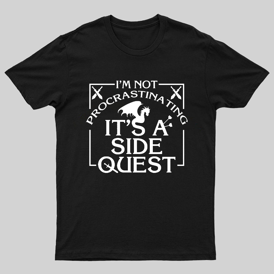 I'm Not Procrastinating, It's A Side Quest y T-Shirt