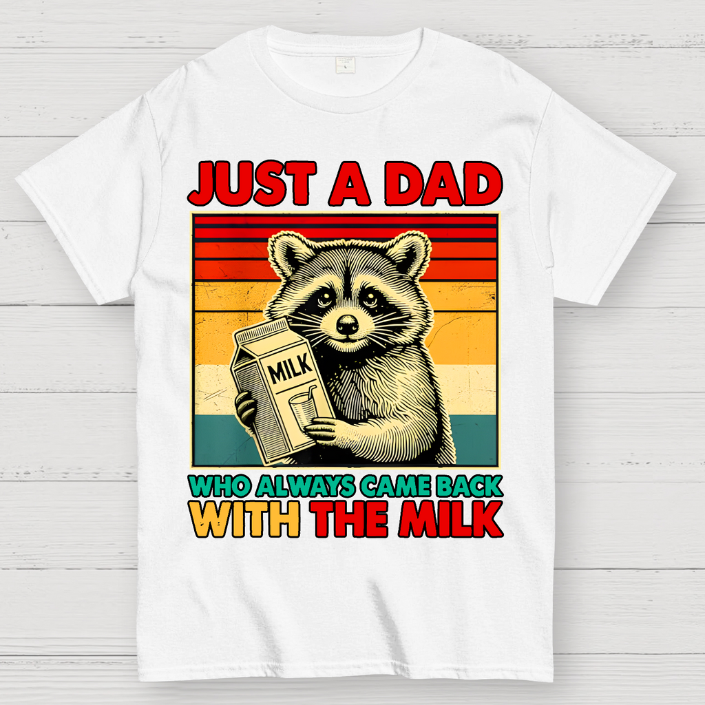 Just A Dad Who Always Came Back With The Fathers Day  T-Shirt