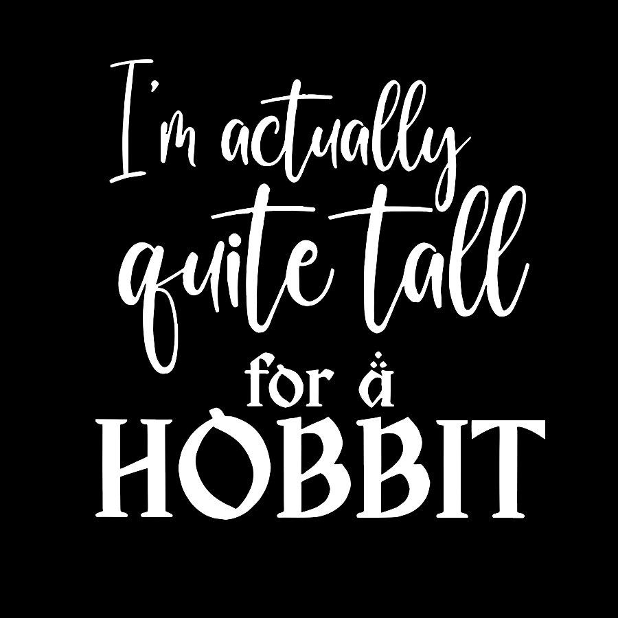 I’m Actually Quite Tall For A Hobbit  T-Shirt
