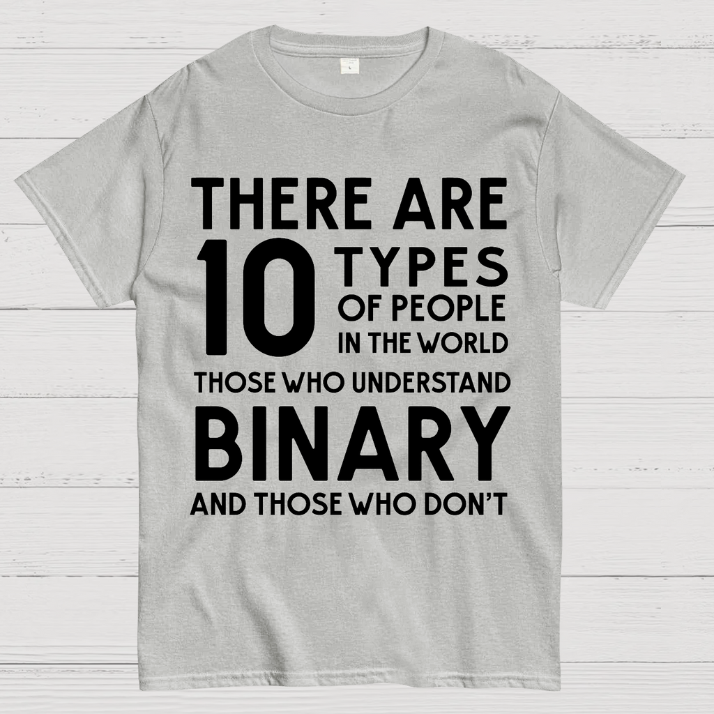There Are 10 Types of People-Those Who Understand Binary and Those Who Don’t  T-Shirt