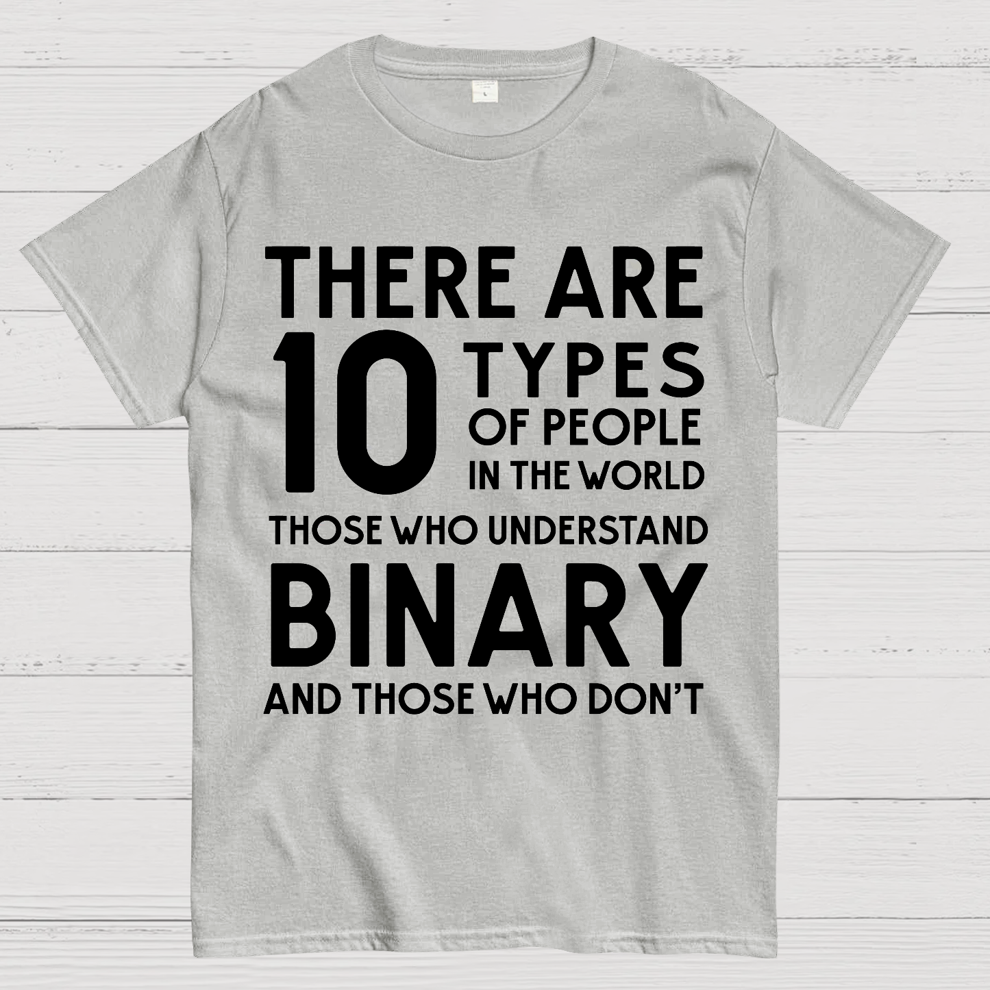 There Are 10 Types of People-Those Who Understand Binary and Those Who Don’t  T-Shirt