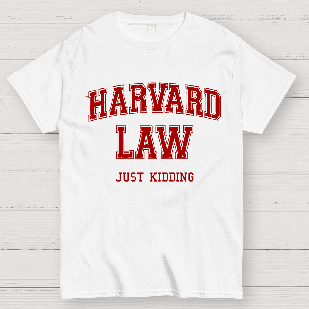 Harvard Law (Just Kidding)  T-Shirt