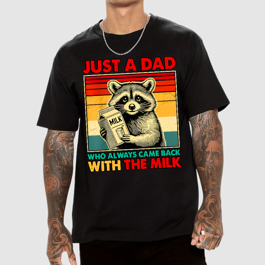 Just A Dad Who Always Came Back With The Fathers Day  T-Shirt