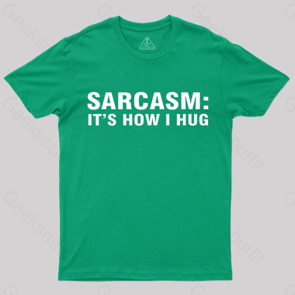 Sarcasm It Is How I Hug  T-Shirt