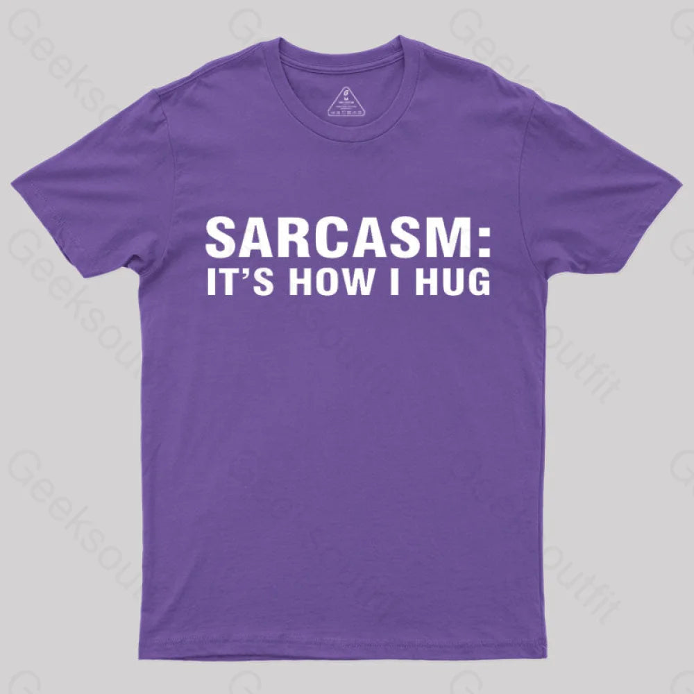 Sarcasm It Is How I Hug  T-Shirt