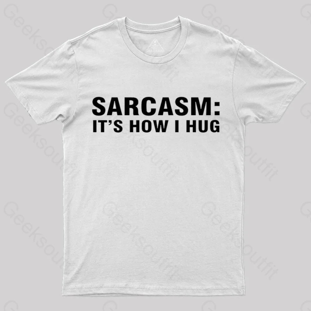 Sarcasm It Is How I Hug  T-Shirt