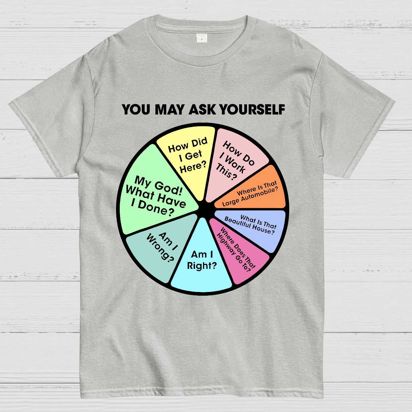 You May Ask Yourself  T-Shirt