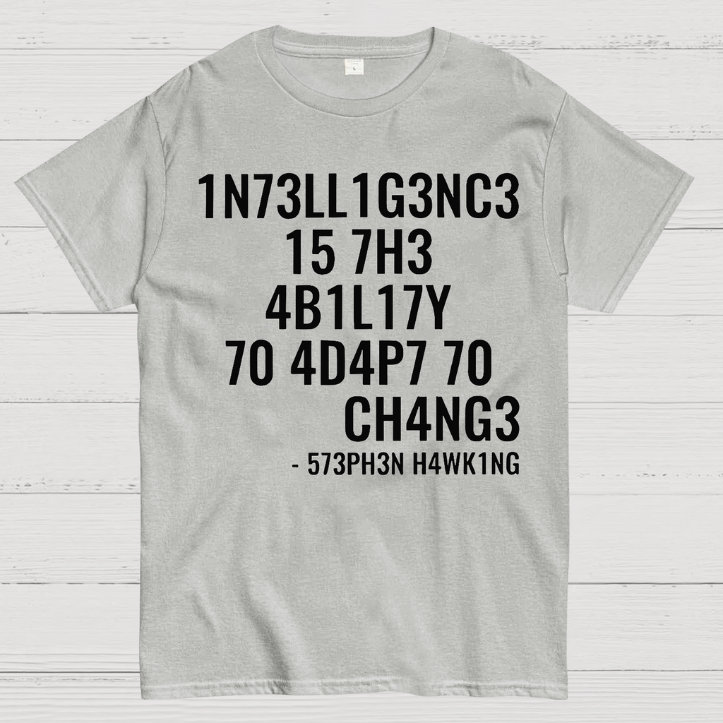 Intelligence Is The Ability To Adapt To Change  T-Shirt