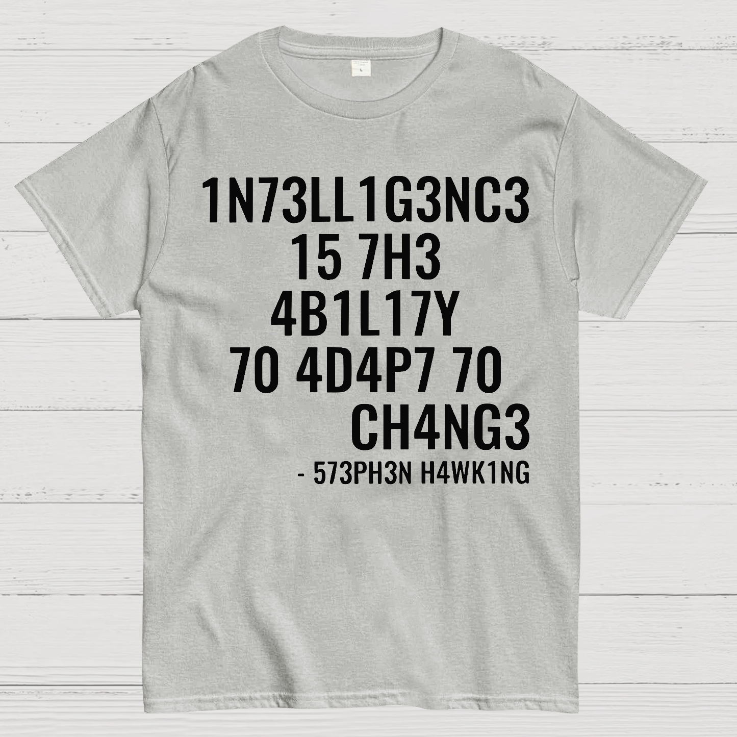 Intelligence Is The Ability To Adapt To Change  T-Shirt
