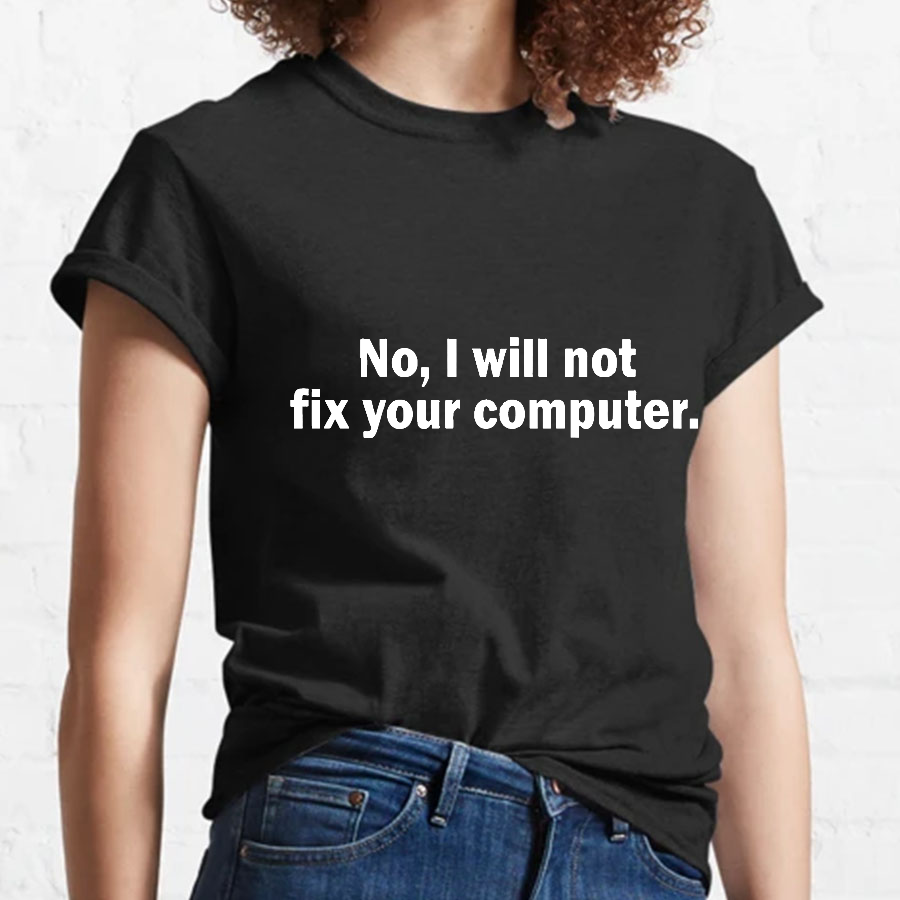 No I Will Not Fix Your Computer Nerd T-Shirt