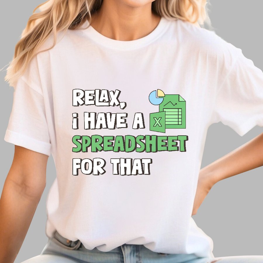 Relax I Have a Spreadsheet For That  T-Shirt