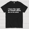I Have The Right To Remain Silent. (But Not The Ability)  T-Shirt