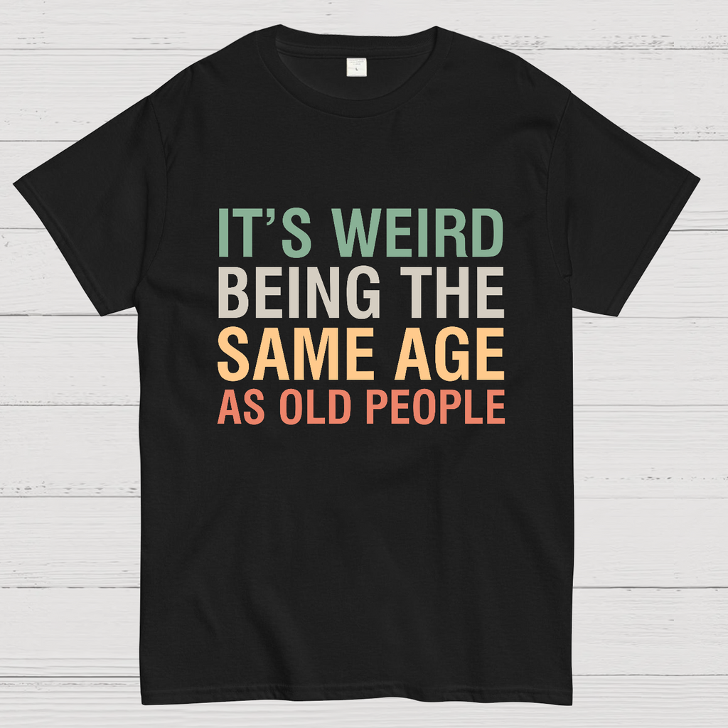 Same Age As Old People y T-Shirt