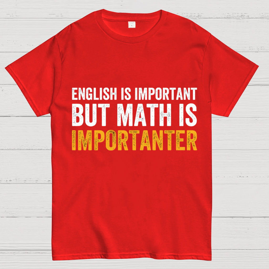 English is important but Math is importanter  T-Shirt
