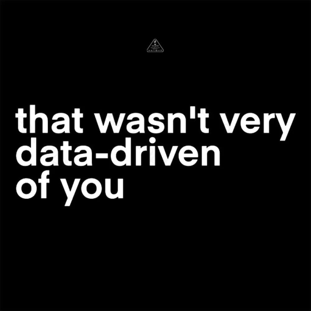 That Wasn't Very Data Driven Of You  T-Shirt