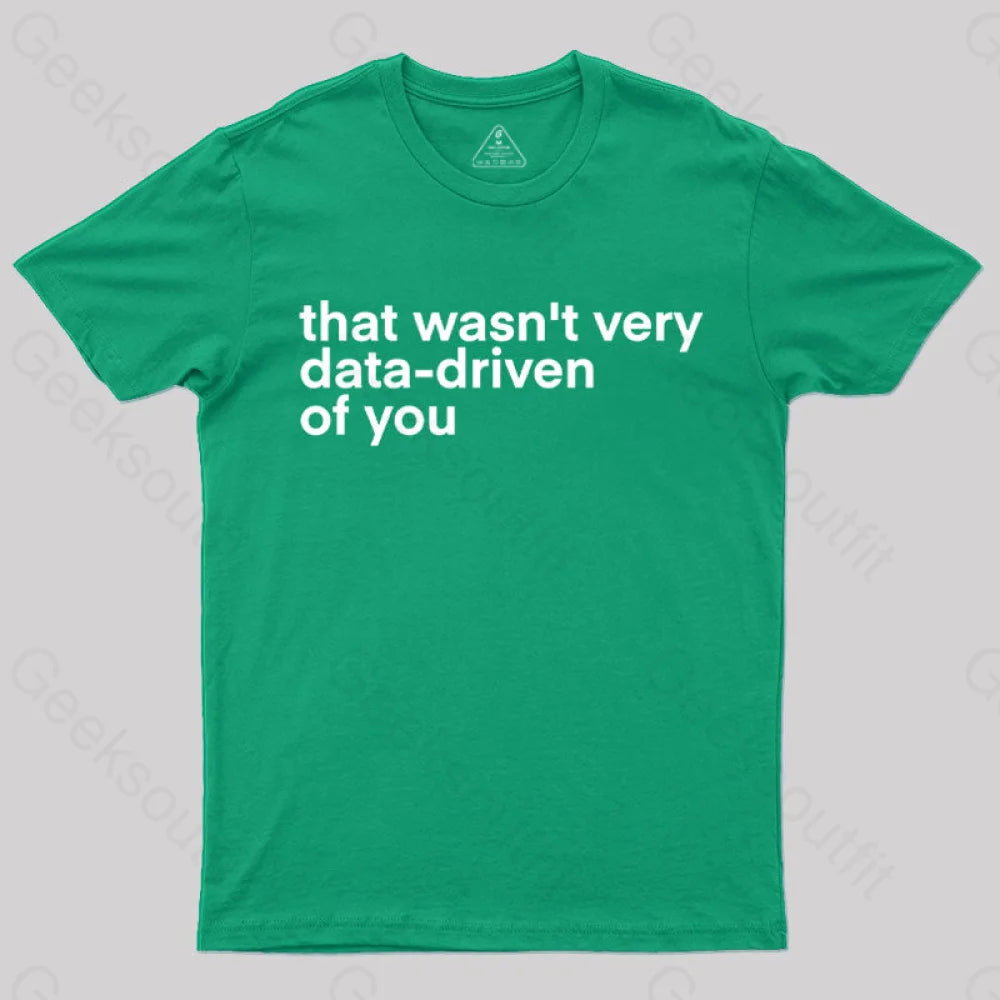 That Wasn't Very Data Driven Of You  T-Shirt