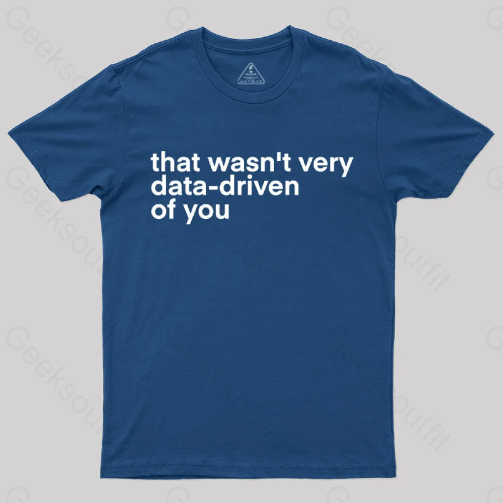 That Wasn't Very Data Driven Of You  T-Shirt