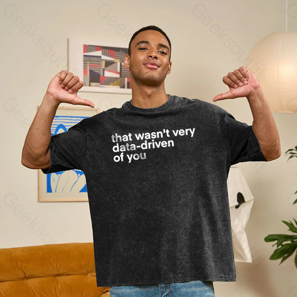 That wasn't Very Data-driven of you Washed T-Shirt
