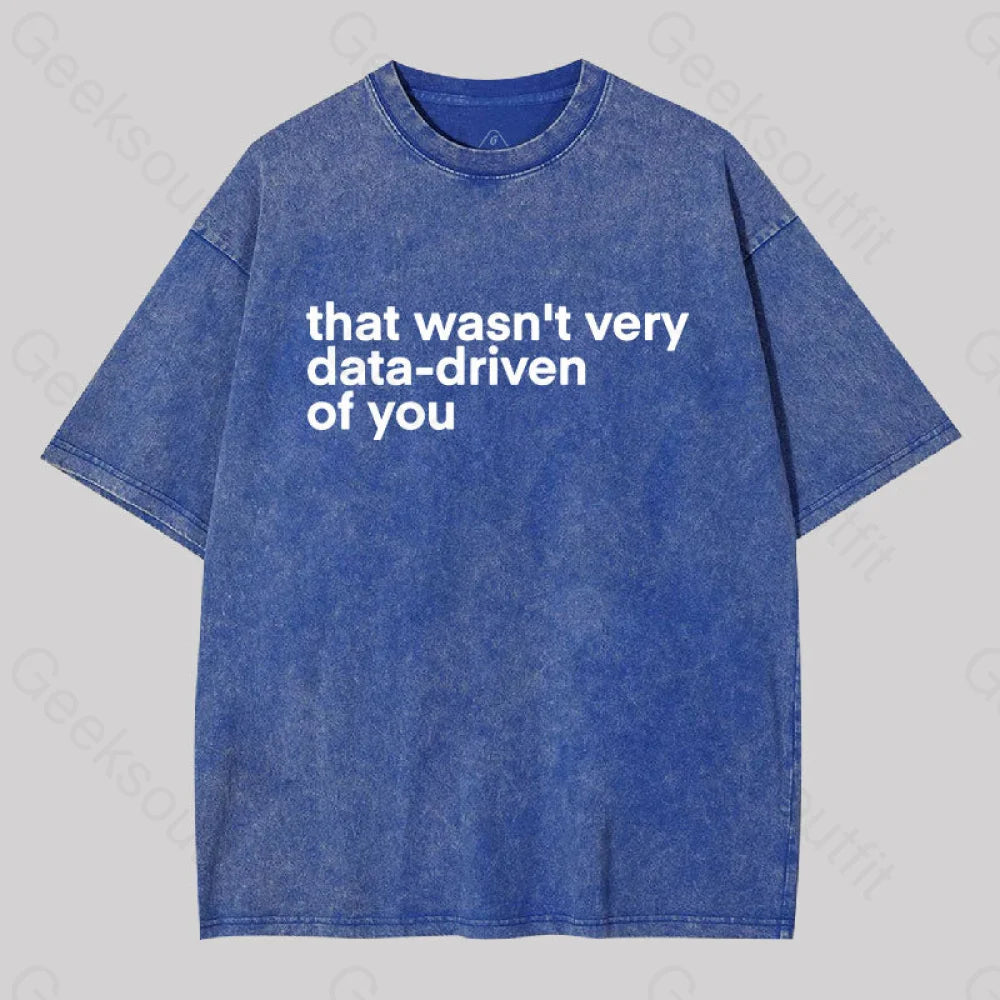 That wasn't Very Data-driven of you Washed T-Shirt