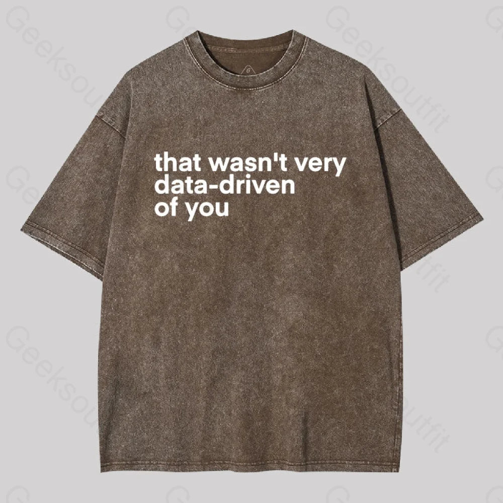 That wasn't Very Data-driven of you Washed T-Shirt