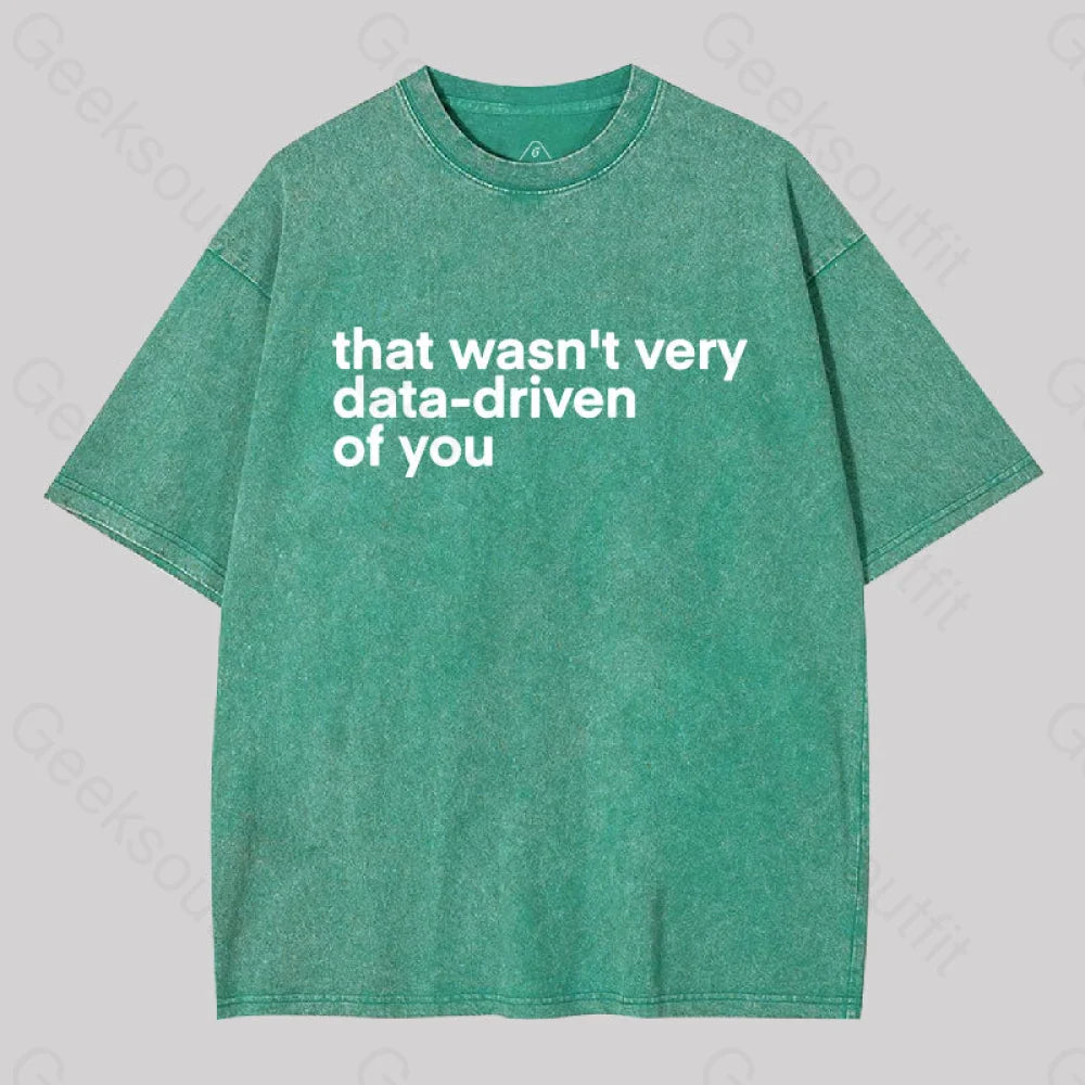 That wasn't Very Data-driven of you Washed T-Shirt