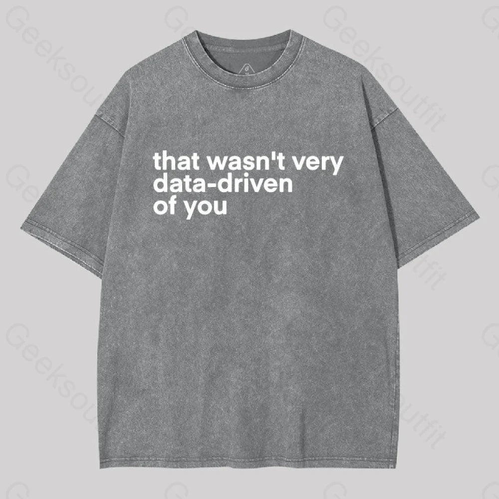That wasn't Very Data-driven of you Washed T-Shirt