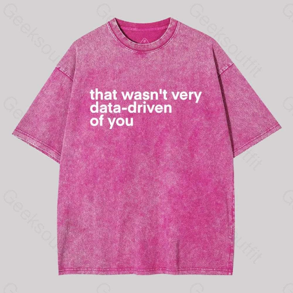That wasn't Very Data-driven of you Washed T-Shirt