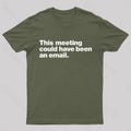 This Meeting Could Have Been An Email  T-Shirt