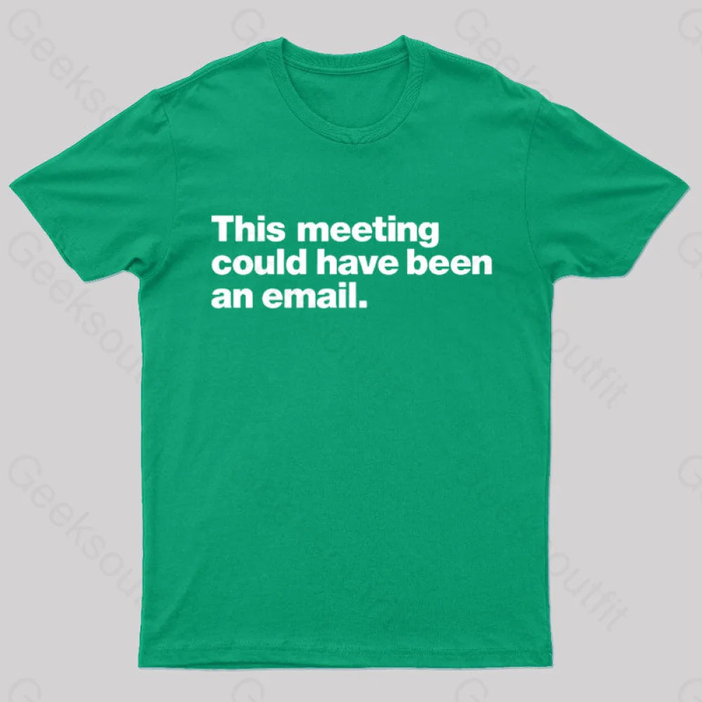 This Meeting Could Have Been An Email  T-Shirt