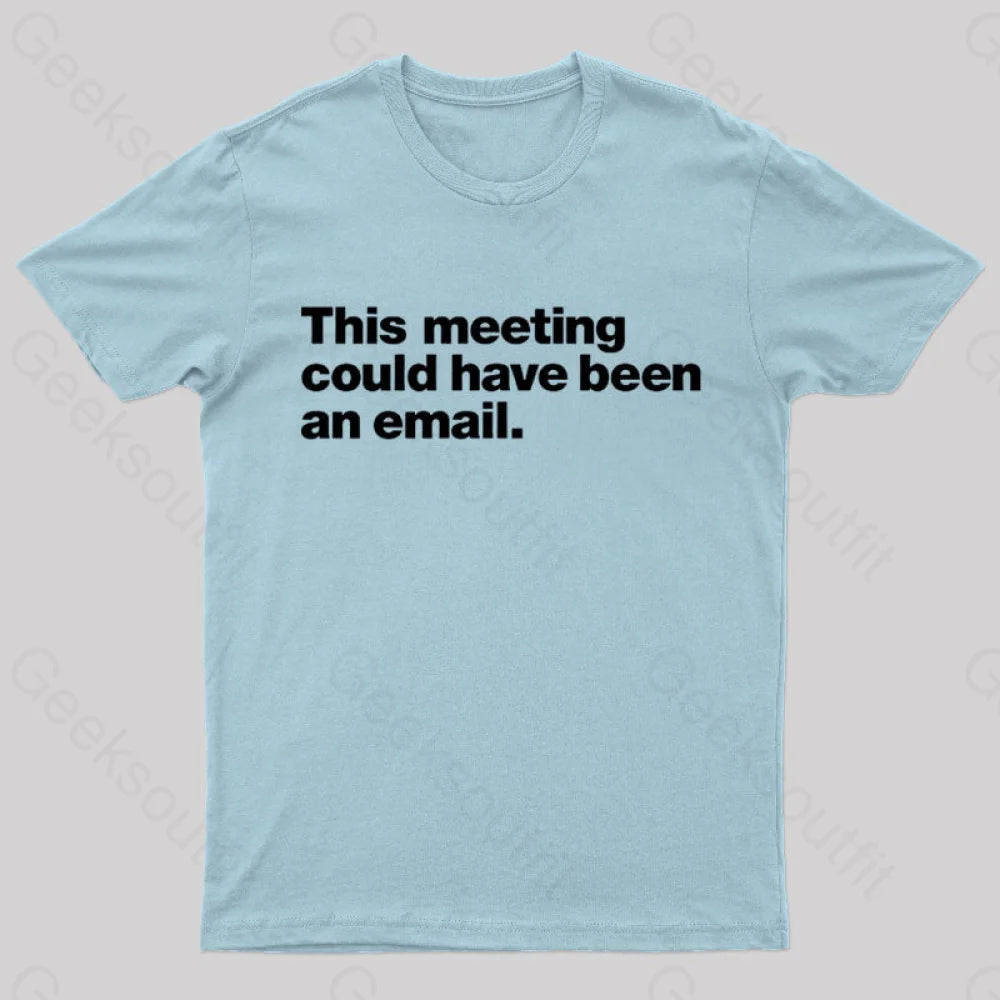 This Meeting Could Have Been An Email  T-Shirt