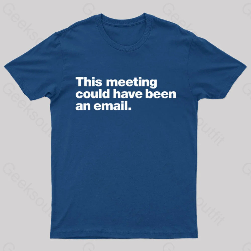 This Meeting Could Have Been An Email  T-Shirt