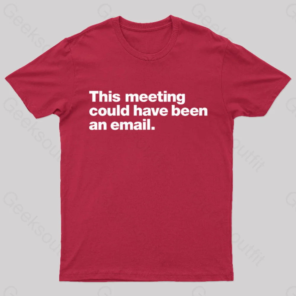 This Meeting Could Have Been An Email  T-Shirt
