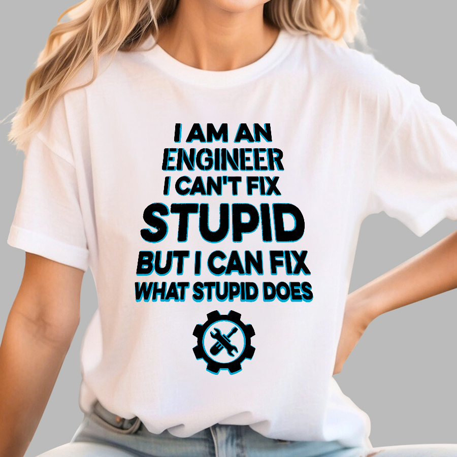 I Am An Engineer I Cant Fix Stupid Funny  T-Shirt