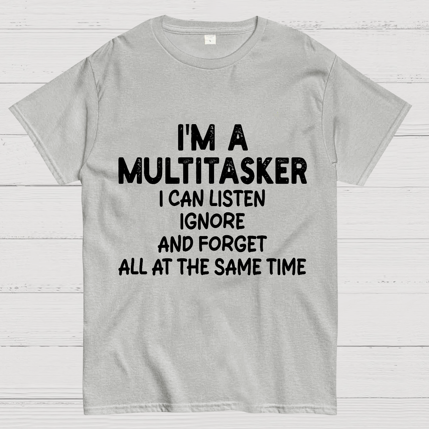 I'm A Multitasker I Can Listen Ignore And Forget All At The Same Time  T-Shirt