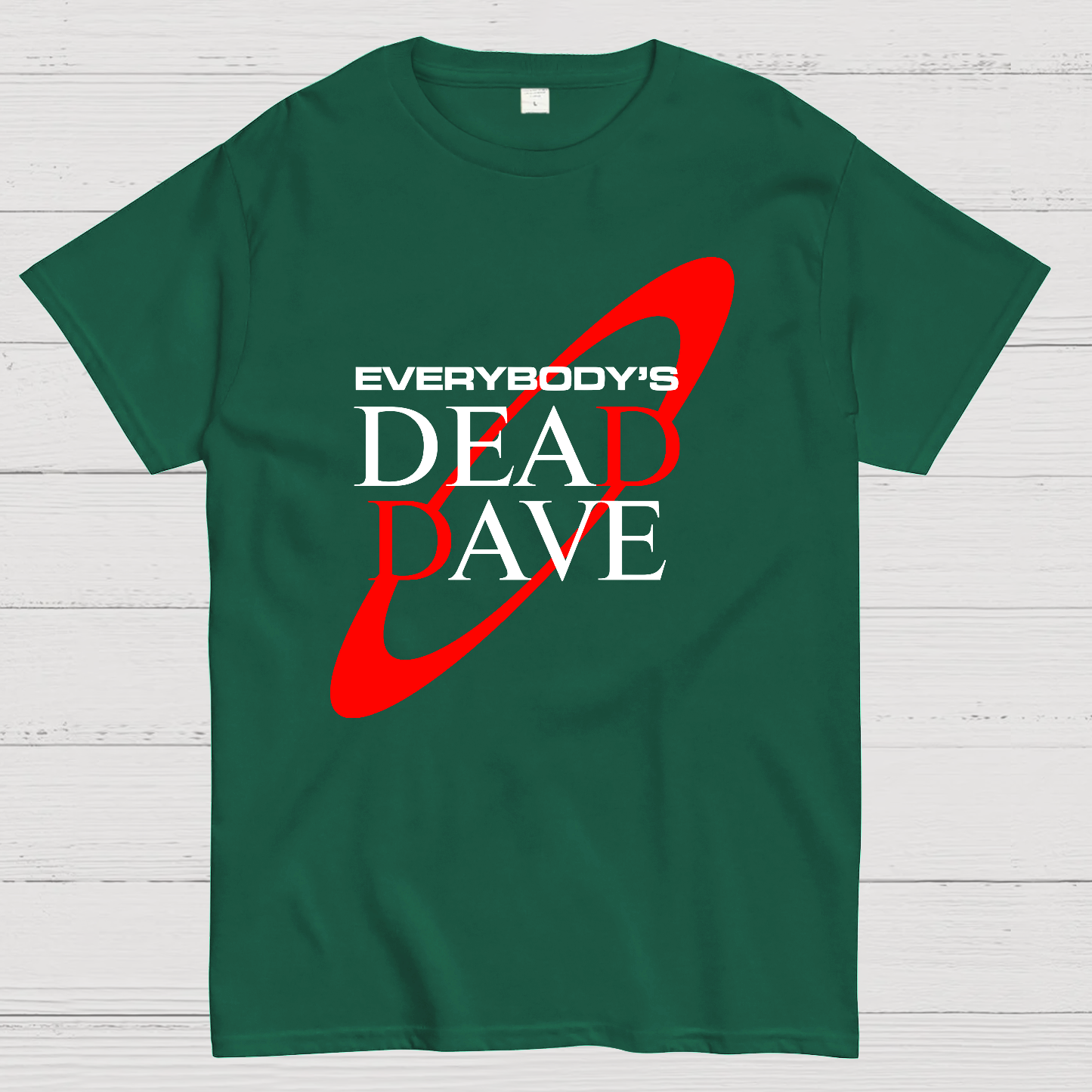 Everybody’s Dead Dave  T-Shirt