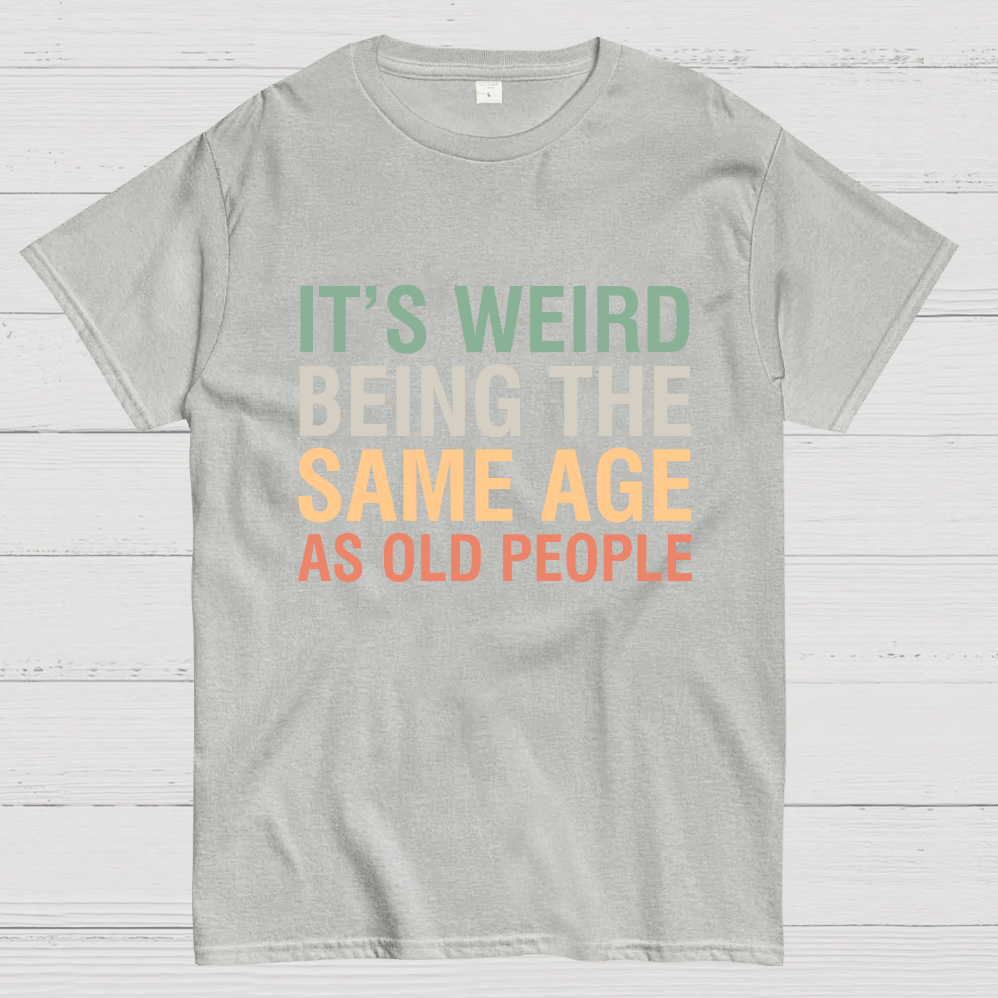 Same Age As Old People y T-Shirt
