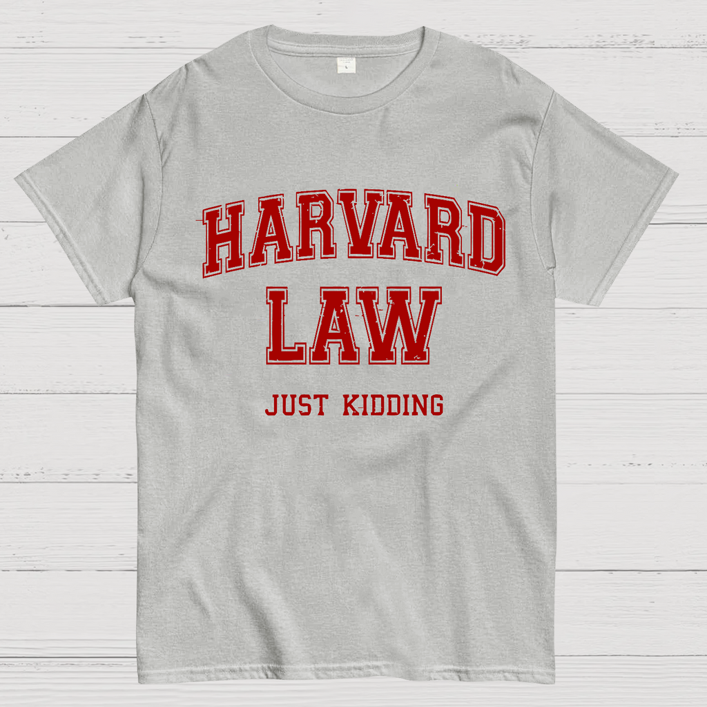 Harvard Law (Just Kidding)  T-Shirt