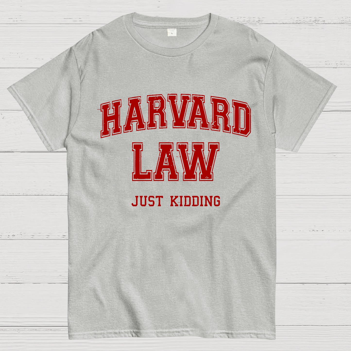 Harvard Law (Just Kidding)  T-Shirt